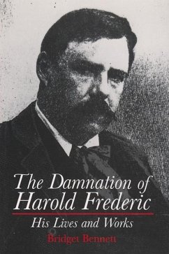 The Damnation of Harold Frederic His Lives and Works - Bennett, Bridget