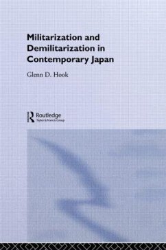 Militarisation and Demilitarisation in Contemporary Japan - Hook, Glenn D