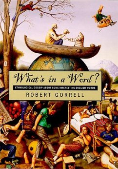 What's in a Word: Etymological Gossip about Some Interesting English Words - Gorrell, Robert