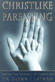 Christlike Parenting: Taking the Pain Out of Parenting