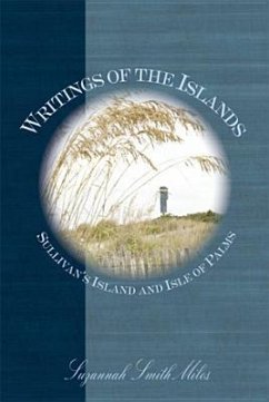 Writings of the Islands:: Sullivan's Island and Isle of Palms - Miles, Suzannah Smith