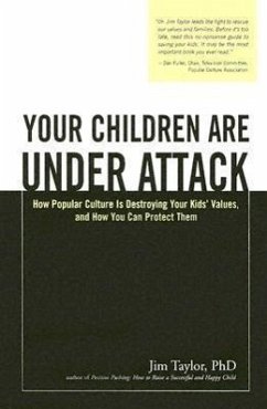 Your Children Are Under Attack: How Popular Culture Is Destroying Your Kids' Values, and How You Can Protect Them - Taylor, Jim