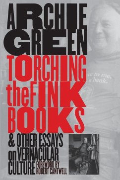 Torching the Fink Books and Other Essays on Vernacular Culture - Green, Archie