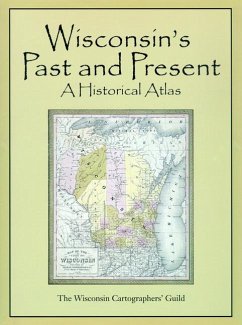 Wisconsin's Past & Present: A Historical Atlas - Wisconsin Cartographers' Guild