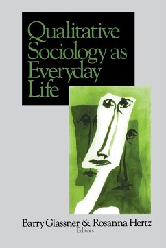 Qualitative Sociology as Everyday Life - Glassner, Barry / Hertz, Rosanna (eds.)
