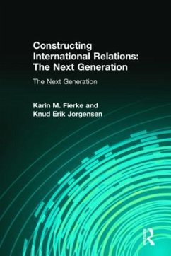 Constructing International Relations: The Next Generation - Fierke, Karin M; Jorgensen, Knud Erik