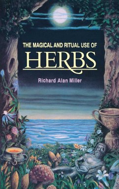 The Magical and Ritual Use of Herbs - Miller, Richard Alan