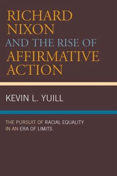 Richard Nixon and the Rise of Affirmative Action: The Pursuit of Racial Equality in an Era of Limits - Yuill, Kevin