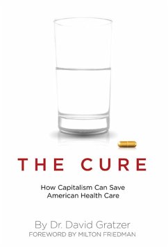 The Cure: How Capitalism Can Save American Health Care - Gratzer, David