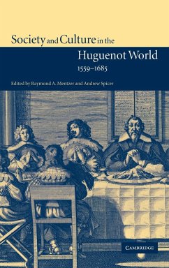 Society and Culture in the Huguenot World, 1559 1685 - Mentzer, A. / Spicer, Andrew (eds.)