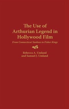 The Use of Arthurian Legend in Hollywood Film - Umland, Rebecca A.; Umland, Samuel J.