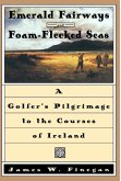Emerald Fairways and Foam-Flecked Seas: A Golfer's Pilgrimage to the Courses of Ireland