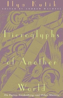 Hieroglyphs of Another World: On Poetry, Swedenborg, and Other Matters - Kutik, Ilya