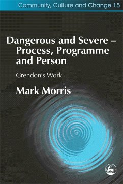 Dangerous and Severe - Process, Programme and Person: Grendon's Work - Morris, Mark