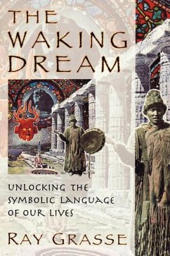 The Waking Dream: Unlocking the Symbolic Language of Our Lives - Grasse, Ray