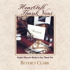 Heartfelt Thank Yous: Perfect Ways for Brides to Say Thank You - Clark, Beverly