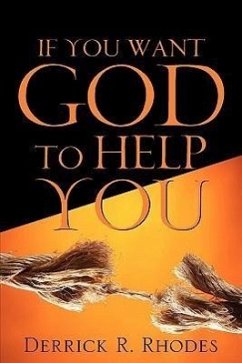 If You Want God To Help You - Rhodes, Derrick R.