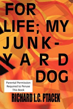 For Life; My Junkyard Dog - Ptacek, Richard L. C.