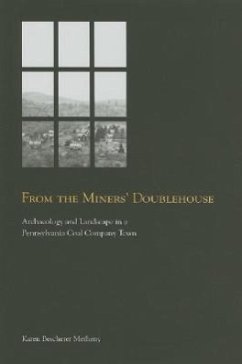 From the Miners' Doublehouse: Archaeology and Landscape in a Pennsylvania Coal Company Town - Metheny, Karen Bescherer