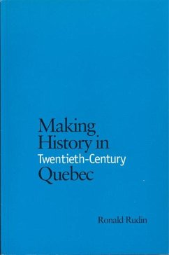 Making History in Twentieth-Century Quebec - Rudin, Ronald