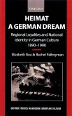 Heimat - A German Dream: Regional Loyalties and National Identity in German Culture 1890-1990
