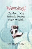Warning! Children May Seriously Damage Your Wealth Warning! Children May Seriously Damage Your Wealth