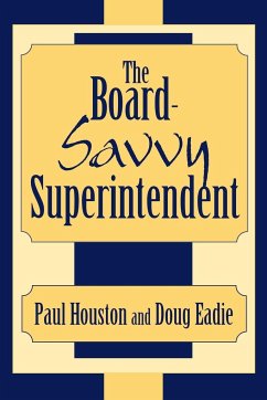 The Board-Savvy Superintendent - Houston, Paul D.; Eadie, Doug