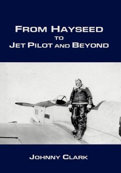 From Hayseed to Jet Pilot and Beyond - Clark, Johnny