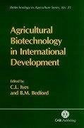 Agricultural Biotechnology in International Development - Ives, Catherine; Bedford, Bruce