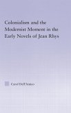 Colonialism and the Modernist Moment in the Early Novels of Jean Rhys Colonialism and the Modernist Moment in the Early Novels of Jean Rhys