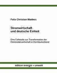 Stromwirtschaft und deutsche Einheit - Matthes, Felix Christian