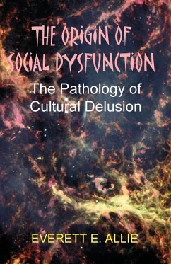 The Origin of Social Dysfunction - Allie, Everett E.