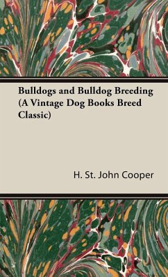 Bulldogs and Bulldog Breeding (A Vintage Dog Books Breed Classic) - St. John Cooper, H.