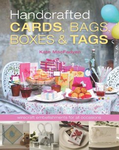 Handcrafted Cards, Bags, Boxes & Tags: Wirecraft Embellishments for All Occassions - Macfadyen, Kate