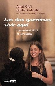 Las dos queremos vivir aquí : una amistad difícil en Jerusalén - Ainbinder, Odelia; Rifa'I, Amal