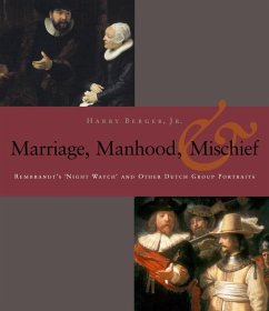 Manhood, Marriage, and Mischief: Rembrandt's 'Night Watch' and Other Dutch Group Portraits - Berger, Harry