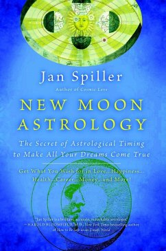 New Moon Astrology: The Secret of Astrological Timing to Make All Your Dreams Come True - Spiller, Jan