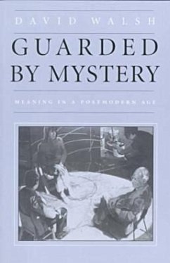 Guarded by Mystery: Meaning in a Postmodern Age - Walsh, David