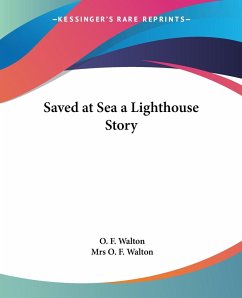 Saved at Sea a Lighthouse Story - Walton, O. F.; Walton, Mrs O. F.