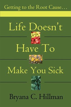 Life Doesn't Have to Make You Sick - Hillman, Bryana C.