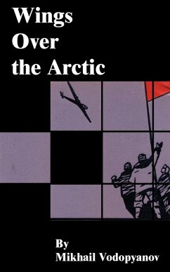 Wings Over the Arctic - Vodopyanov, Mikhail; Vodop'ianov, Mikhail Vasil'evich
