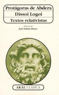 Protágoras de Abdera ; Dissoi logoi : textos relativistas - Protágoras de Abdera