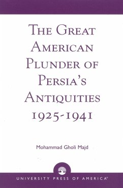 The Great American Plunder of Persia's Antiquities, 1925-1941 - Majd, Mohammad Gholi