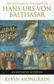 The Systematic Thought of Hans Urs Von Balthasar: An Irenaean Retrieval