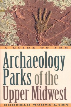 A Guide to the Archaeology Parks of the Upper Midwest - Morse-Kahn, Deborah