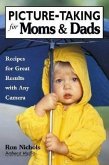 Picture-Taking for Moms & Dads: Recipes for Great Results with Any Camera