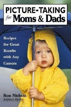 Picture-Taking for Moms & Dads: Recipes for Great Results with Any Camera - Nichols, Ron