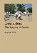 Tadias Ethiopia ! meine Begegnung mit Äthiopien - Maar, Brigitte