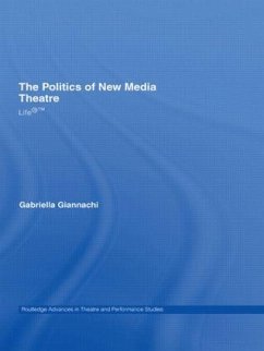 The Politics of New Media Theatre - Giannachi, Gabriella