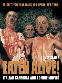 Eaten Alive!: Italian Cannibal and Zombie Movies - Slater, Jay